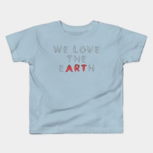 We love the earth typographic Kids T-Shirt